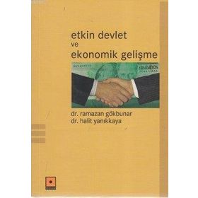 ETKIN DEVLET VE EKONOMIK GELİŞME - RAMAZAN GÖKBUNAR;HALIT YANIKKAYA