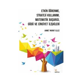Etkin Öğrenme Strateji Kullanımı Matematik Başarısı Güdü ve Cinsiyet İlişkileri Kriter Yayınları