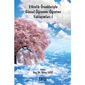 Etkinlik Örnekleriyle Güncel Öğrenme-Öğretme Yaklaşımları 1 - Gülay Ekici aras bulent ozden Çiğdem Şahin Emre Kömek Fatih Karip Göçmen Çelebi Gönül Sakız Hakan Kurt Hava İpek Akbulut Lale Cerrah Özsevgeç Mehmet Barış Horzum Munise Handan Güneş Özden Demir