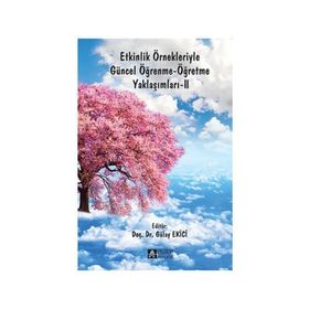 Etkinlik Örnekleriyle Güncel Öğrenme-Öğretme Yaklaşımları-II - Gülay Ekici Mehmet Barış Horzum Mübin Kıyıcı ozcan e akgun Murat Ataizi Tevfik Palaz Bahadır Kılcan Zeynep Çetin Köroğlu Tarık Kışla Muhittin Şahin Sinan Kaya İpek Pirpiroğlu Kibar Sungur Gül