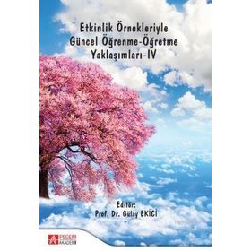 Etkinlik Örnekleriyle Güncel Öğrenme - Öğretme Yaklaşımları - IV - Pegem Akademi Yayıncılık