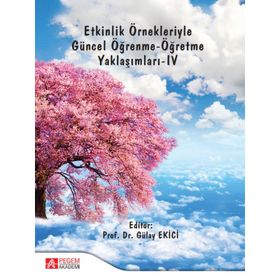 Etkinlik Örnekleriyle Güncel Öğrenme - Öğretme Yaklaşımları - IV - Pegem Akademi Yayıncılık