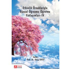 Etkinlik Örnekleriyle Güncel Öğrenme - Öğretme Yaklaşımları - IV - Pegem Akademi Yayıncılık
