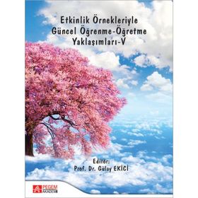 Etkinlik Örnekleriyle Güncel Öğrenme - Öğretme Yaklaşımları - V - Pegem Akademi Yayıncılık