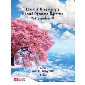 Etkinlik Örnekleriyle Güncel Öğrenme - Öğretme Yaklaşımları - V - Pegem Akademi Yayıncılık