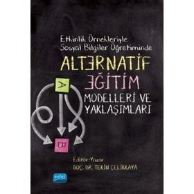 Etkinlik Örnekleriyle Sosyal Bilgiler Öğretiminde Alternatif Eğitim Modelleri ve Yaklaşımları - Tekin Çelikkaya