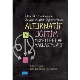Etkinlik Örnekleriyle Sosyal Bilgiler Öğretiminde Alternatif Eğitim Modelleri ve Yaklaşımları - Tekin Çelikkaya