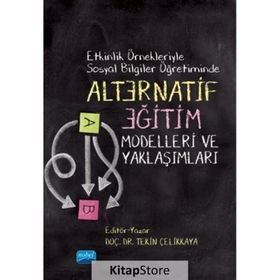 Etkinlik Örnekleriyle Sosyal Bilgiler Öğretiminde Alternatif Eğitim Modelleri ve Yaklaşımları - Tekin Çelikkaya