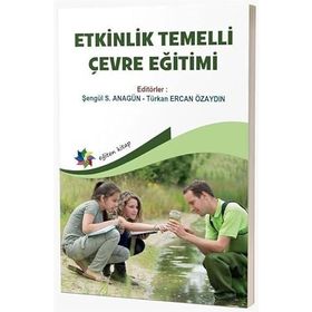 Etkinlik Temelli Çevre Eğitimi Etkinlik Temelli Çevre Eğitimi Eğiten Kitap Yayınları