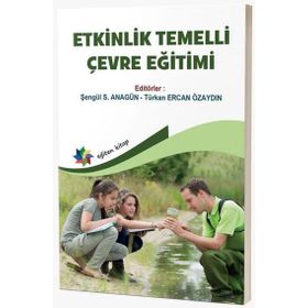 Etkinlik Temelli Çevre Eğitimi Etkinlik Temelli Çevre Eğitimi Eğiten Kitap Yayınları