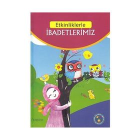ETKINLIKLERLE İBADET ÖĞRENİYORUM - NECLA SAYDAM;NURAY TÜRKYILMAZ;EZEL YILMAZ;VAHIDE ULUSOY;SAADET KOCAGÖZ UZUN
