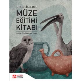 Etkinliklerle Müze Eğitimi Kitabı - Pegem Akademi Yayıncılık