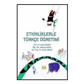 ETKINLIKLERLE TÜRKÇE ÖĞRETİMİ - SEDAT SEVER;ZEKERIYA KAYA;CANAN ASLAN