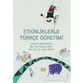 ETKINLIKLERLE TÜRKÇE ÖĞRETİMİ - SEDAT SEVER;ZEKERIYA KAYA;CANAN ASLAN