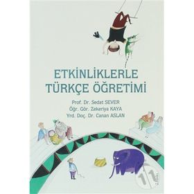 ETKINLIKLERLE TÜRKÇE ÖĞRETİMİ - SEDAT SEVER;ZEKERIYA KAYA;CANAN ASLAN