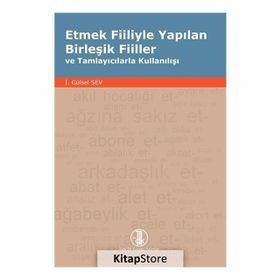 Etmek Fiiliyle Yapılan Birleşik Fiiller ve Tamlayıcılarla Kullanılışı - gursel sev