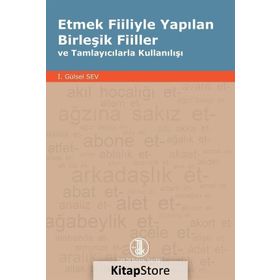 Etmek Fiiliyle Yapılan Birleşik Fiiller ve Tamlayıcılarla Kullanılışı - gursel sev