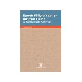 Etmek Fiiliyle Yapılan Birleşik Fiiller ve Tamlayıcılarla Kullanılışı - gursel sev