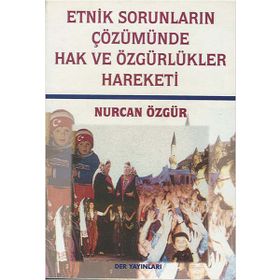 ETNIK SORUNLARIN ÇÖZÜMÜNDE HAK VE ÖZGÜRLÜKLER HAREKETI - NURCAN ÖZGÜR