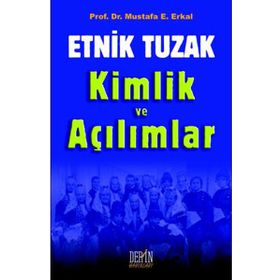 Etnik Tuzak Kimlik ve Açılımlar - Mustafa E. Erkal