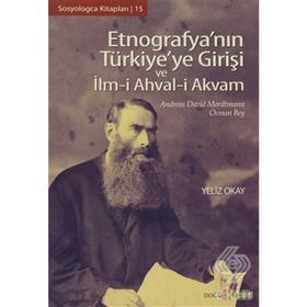 ETNOGRAFYA'NIN TÜRKİYE'YE GİRİŞİ VE İLM-I AHVAL-I AKVAM - ANDREAS DAVID MORDTMANN;OSMAN BEY