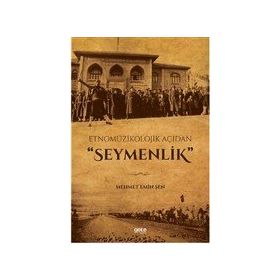 Etnomüzikolojik Açıdan Seymenlik - Mehmet Emin Şen
