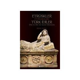 Etrüskler (Tursakalar) Türk İdiler Din ve Dil ile İlgili Deliller - Boyut Yayın Grubu