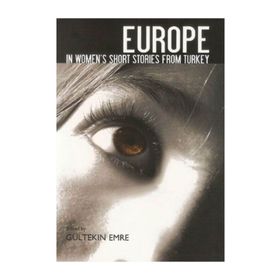 Europe In Women’s Short Stories From Turkey - Gültekin Emre