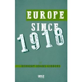 Europe Since 1918 - Herbert Adams Gibbons
