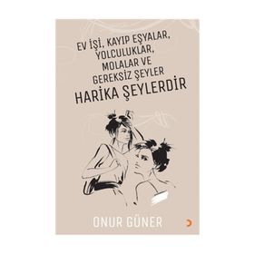 Ev İşi Kayıp Eşyalar Yolculuklar Molalar ve Gereksiz Şeyler Harika Şeylerdir - Onur Güner