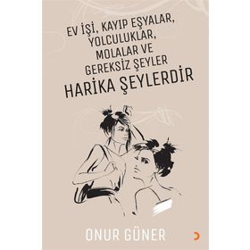 Ev İşi Kayıp Eşyalar Yolculuklar Molalar ve Gereksiz Şeyler Harika Şeylerdir - Onur Güner