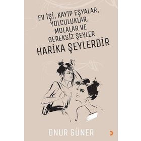 Ev İşi Kayıp Eşyalar Yolculuklar Molalar ve Gereksiz Şeyler Harika Şeylerdir - Onur Güner