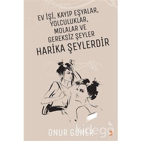 Ev İşi Kayıp Eşyalar Yolculuklar Molalar ve Gereksiz Şeyler Harika Şeylerdir - Onur Güner