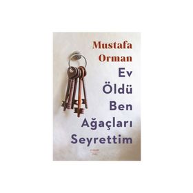 Ev Öldü Ben Ağaçları Seyrettim Mustafa Orman