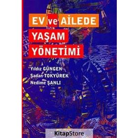 EV VE AILEDE YAŞAM YÖNETIMI - YILDIZ GÜNGEN;ŞADAN TOKYÜREK;NEDIME ŞANLI