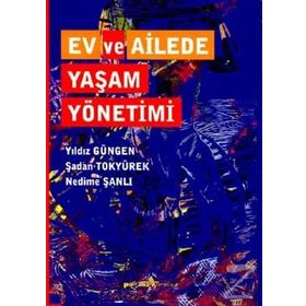 EV VE AILEDE YAŞAM YÖNETIMI - YILDIZ GÜNGEN;ŞADAN TOKYÜREK;NEDIME ŞANLI