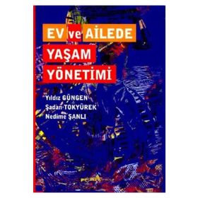 EV VE AILEDE YAŞAM YÖNETIMI - YILDIZ GÜNGEN;ŞADAN TOKYÜREK;NEDIME ŞANLI