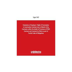 Evaluation of Employers Right of Termination in Construction Contracts due to Default of the Contra - Tuğrul İnci
