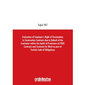 Evaluation of Employers Right of Termination in Construction Contracts due to Default of the Contra - Tuğrul İnci