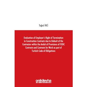 Evaluation of Employers Right of Termination in Construction Contracts due to Default of the Contra - Tuğrul İnci