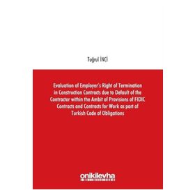 Evaluation of Employers Right of Termination in Construction Contracts due to Default of the Contra - Tuğrul İnci