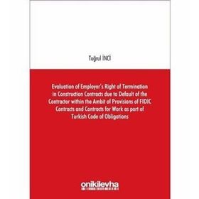 Evaluation of Employers Right of Termination in Construction Contracts due to Default of the Contra - Tuğrul İnci