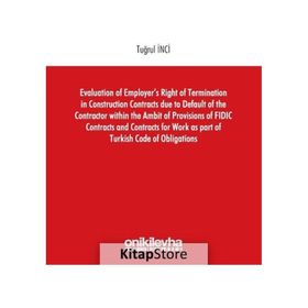 Evaluation of Employers Right of Termination in Construction Contracts due to Default of the Contra - Tuğrul İnci