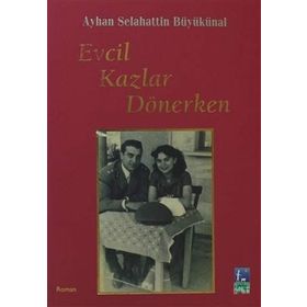 EVCIL KAZLAR DÖNERKEN - AYHAN BÜYÜKÜNAL