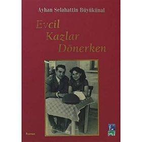 EVCIL KAZLAR DÖNERKEN - AYHAN BÜYÜKÜNAL