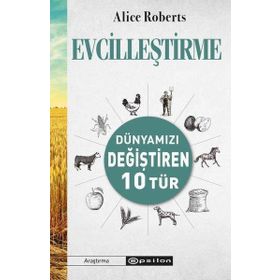 Evcilleştirme - Dünyamızı Değiştiren 10 Tür - Alice Roberts