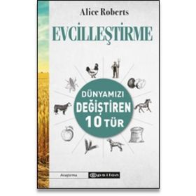 Evcilleştirme - Dünyamızı Değiştiren 10 Tür - Alice Roberts