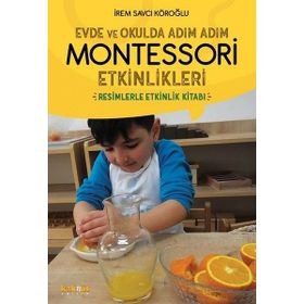 Evde ve Okulda Adım Adım Montessori Etkinlikleri - İrem Savcı Köroğlu
