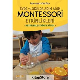 Evde ve Okulda Adım Adım Montessori Etkinlikleri - İrem Savcı Köroğlu