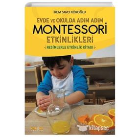 Evde ve Okulda Adım Adım Montessori Etkinlikleri - İrem Savcı Köroğlu